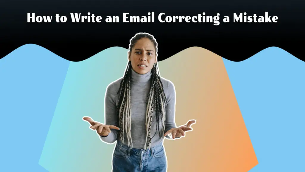 how to write an email correcting a mistake.